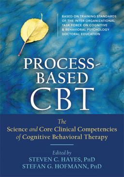 Process-Based CBT The Science and Core Clinical Competencies of Cognitive Behavioral Therapy  9781626255968 Front Cover