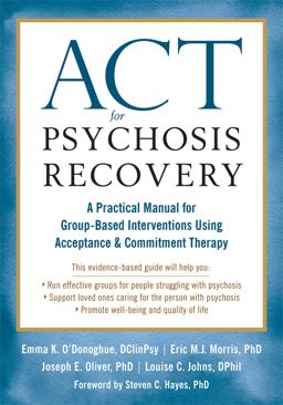 ACT for Psychosis Recovery A Practical Manual for GroupBased Interventions Using Acceptance and Commitment Therapy  9781626256132 Front Cover