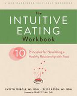 Intuitive Eating Workbook Ten Principles for Nourishing a Healthy Relationship with Food  9781626256224 Front Cover