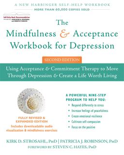 Mindfulness and Acceptance Workbook for Depression, 2nd Edition Using Acceptance and Commitment Therapy to Move Through Depression and Create a Life Worth Living 2nd 9781626258457 Front Cover