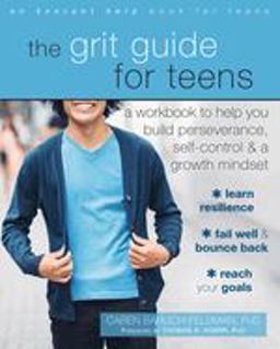 Grit Guide for Teens A Workbook to Help You Build Perseverance, Self-Control, and a Growth Mindset  9781626258563 Front Cover