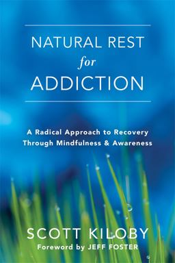 Natural Rest for Addiction A Radical Approach to Recovery Through Mindfulness and Awareness  9781626258860 Front Cover