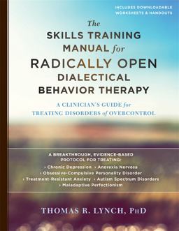 Skills Training Manual for Radically Open Dialectical Behavior Therapy A Clinician's Guide for Treating Disorders of Overcontrol  9781626259317 Front Cover