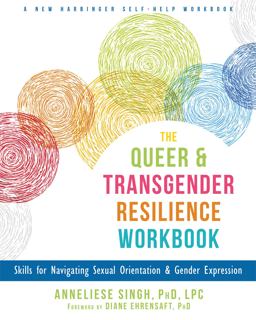 Queer and Transgender Resilience Workbook Skills for Navigating Sexual Orientation and Gender Expression  9781626259461 Front Cover