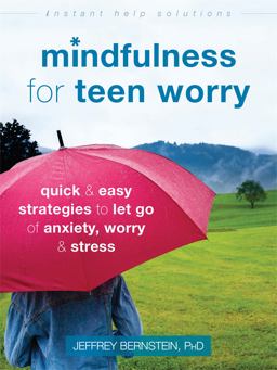 Mindfulness for Teen Worry Quick and Easy Strategies to Let Go of Anxiety, Worry, and Stress  9781626259812 Front Cover