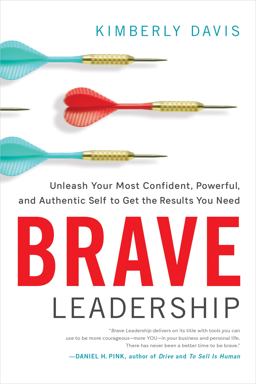 Brave Leadership Unleash Your Most Confident, Powerful, and Authentic Self to Get the Results You Need  9781626344334 Front Cover