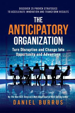 Anticipatory Organization Turn Disruption and Change into Opportunity and Advantage  9781626344464 Front Cover