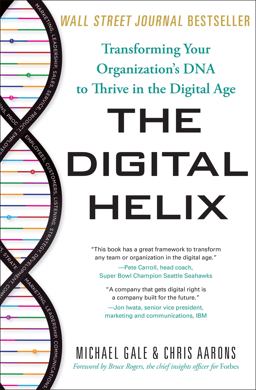 Digital Helix Transforming Your Organization's DNA to Thrive in the Digital Age  9781626344648 Front Cover