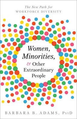 Women, Minorities, and Other Extraordinary People The New Path for Workforce Diversity  9781626345065 Front Cover