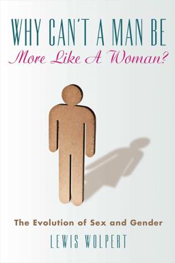 Why Can't a Man Be More Like a Woman? The Evolution of Sex and Gender  9781626361263 Front Cover