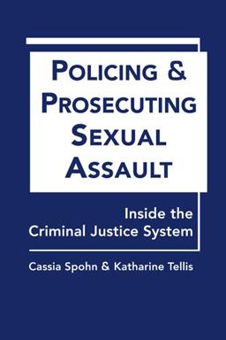 Policing and Prosecuting Sexual Assault Inside the Criminal Justice System  9781626370241 Front Cover