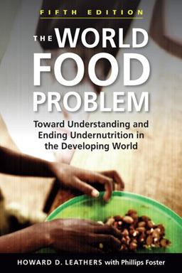 World Food Problem Toward Understanding and Ending Undernutrition in the Developing World 5th 9781626374515 Front Cover