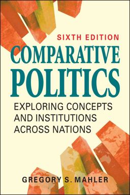 Comparative Politics Exploring Concepts and Institutions Across Nations 6th 9781626377905 Front Cover