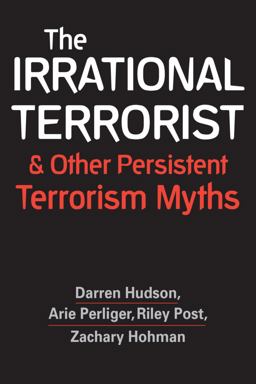 Irrational Terrorist and Other Persistent Terrorism Myths  9781626378506 Front Cover