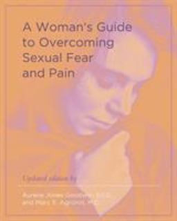 A Woman's Guide to Overcoming Sexual Fear and Pain A Woman's Guide to Overcoming Sexual Fear and Pain