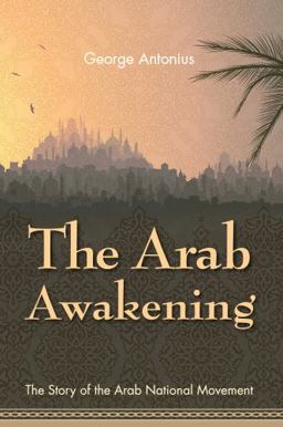 Arab Awakening The Story of the Arab National  9781626540866 Front Cover