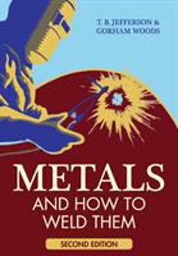 Metals and How to Weld Them Metals and How to Weld Them