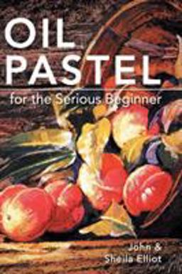 Oil Pastel for the Serious Beginner