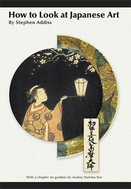 How to Look at Japanese Art How to Look at Japanese Art