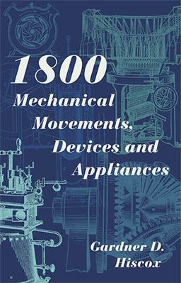 1800 Mechanical Movements, Devices and Appliances  9781626543027 Front Cover