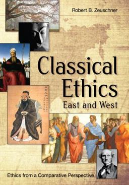 Classical Ethics Ethics from a Comparative Perspective: East and West  9781626548510 Front Cover