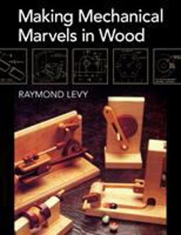 Making Mechanical Marvels in Wood