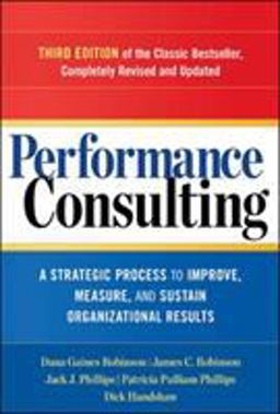 Performance Consulting A Strategic Process to Improve, Measure, and Sustain Organizational Results 3rd 9781626562295 Front Cover