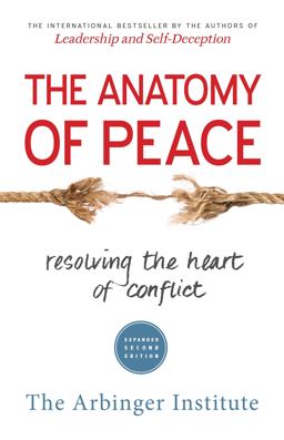 Anatomy of Peace Resolving the Heart of Conflict 2nd 9781626564312 Front Cover