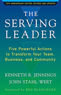 Serving Leader Five Powerful Actions to Transform Your Team, Business, and Community 2nd 9781626566149 Front Cover