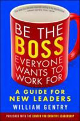 Be the Boss Everyone Wants to Work For A Guide for New Leaders  9781626566255 Front Cover