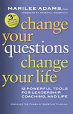 Change Your Questions, Change Your Life 12 Powerful Tools for Leadership, Coaching, and Life 3rd 9781626566330 Front Cover
