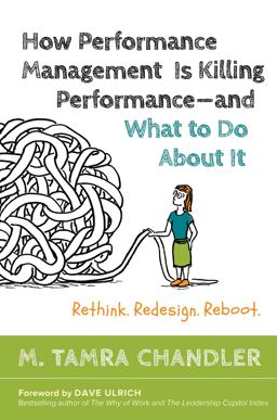 How Performance Management Is Killing Performance#and What to Do about It Rethink, Redesign, Reboot  9781626566774 Front Cover