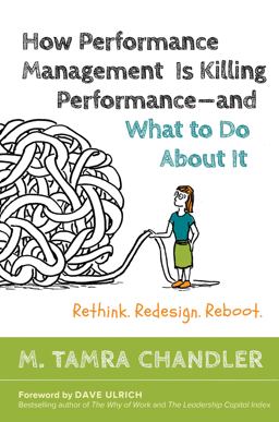 How Performance Management Is Killing Performance--And What to Do about It How Performance Management Is Killing Performance--And What to Do about It