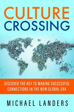 Culture Crossing Discover the Key to Making Successful Connections in the New Global Era  9781626567108 Front Cover