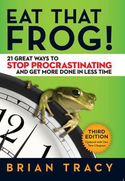 Eat That Frog! 21 Great Ways to Stop Procrastinating and Get More Done in Less Time 3rd 9781626569416 Front Cover