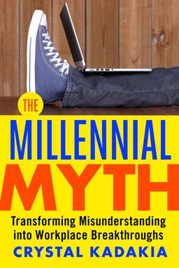 Millennial Myth TransformingÂ Misunderstanding into Workplace Breakthroughs  9781626569560 Front Cover