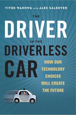 Driver in the Driverless Car How Our Technology Choices Will Create the Future  9781626569713 Front Cover