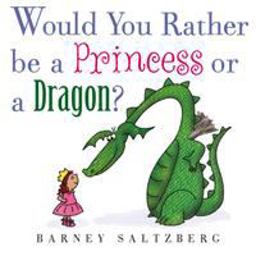 Would You Rather Be a Princess or a Dragon?:  9781626723580 Front Cover
