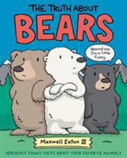 Truth about Bears Seriously Funny Facts about Your Favorite Animals  9781626726666 Front Cover