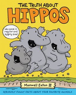 Truth about Hippos Seriously Funny Facts about Your Favorite Animals  9781626726673 Front Cover