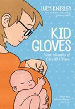 Kid Gloves Nine Months of Careful Chaos  9781626728080 Front Cover