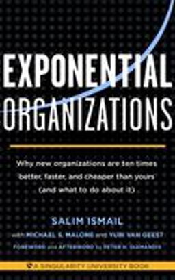 Exponential Organizations: Why New Organizations Are Ten Times Better, Faster, and Cheaper Than Yours (And What to Do About It)  9781626814233 Front Cover