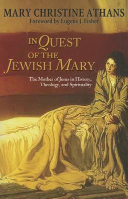 In Quest of the Jewish Mary The Mother of Jesus in History, Theology, and Spirituality  9781626980044 Front Cover
