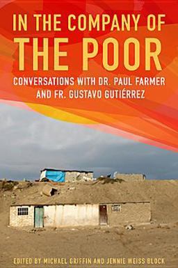 In the Company of the Poor Conversations with Dr. Paul Farmer and Fr. Gustavo Gutierrez  9781626980501 Front Cover