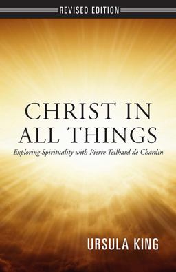 Christ in All Things Exploring Spirituality with Teilhard de Chardin 2nd 9781626981904 Front Cover