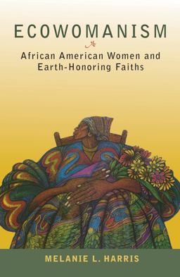 Ecowomanism African American Women and Earth-Honoring Faiths  9781626982017 Front Cover