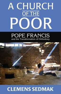 Church of the Poor Pope Francis and the Transformation of Orthodoxy  9781626982062 Front Cover