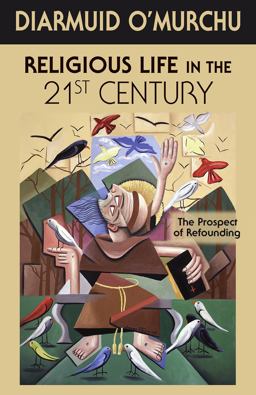Religious Life in the 21st Century The Prospect of Refounding  9781626982079 Front Cover