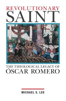 Revolutionary Saint The Theological Legacy of Oscar Romero  9781626982260 Front Cover