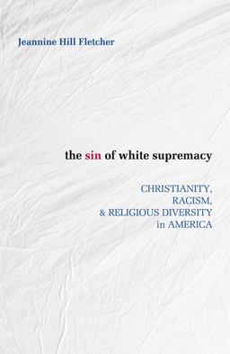 Sin of White Supremacy Christianity, Racism, and Religious Diversity in America  9781626982376 Front Cover